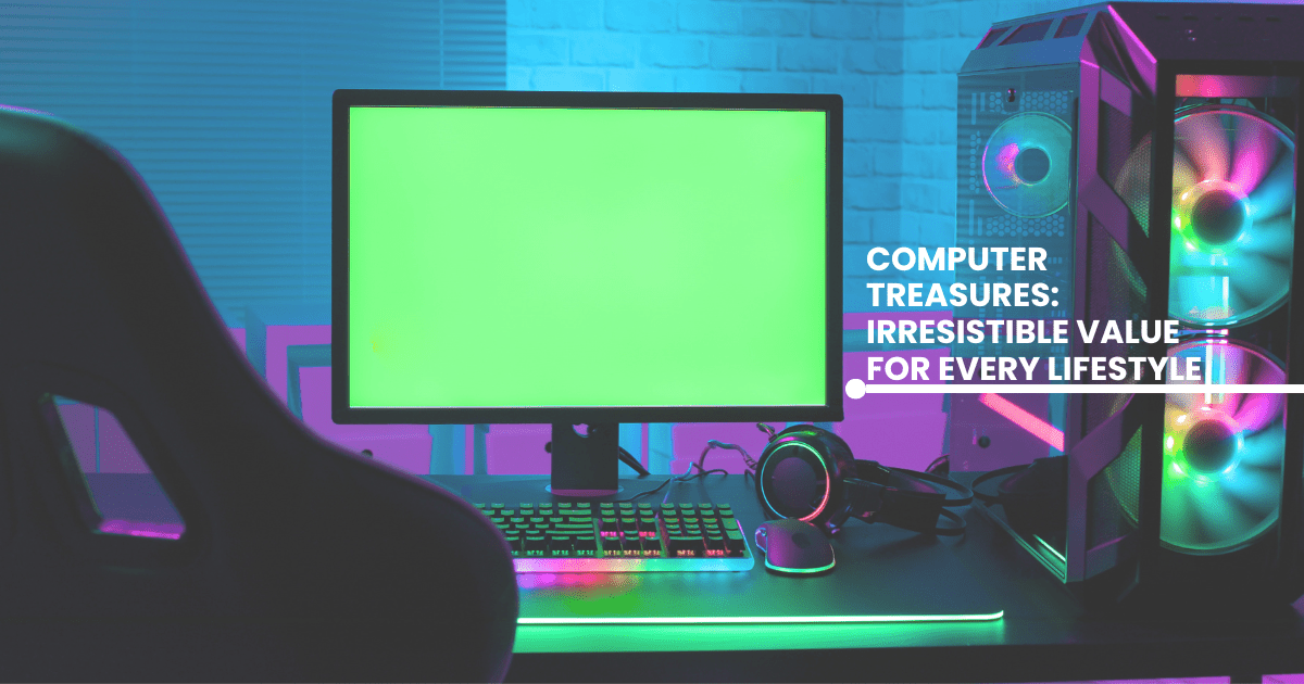 Computer Treasures: Irresistible Value for Every Lifestyle - Shopinverse